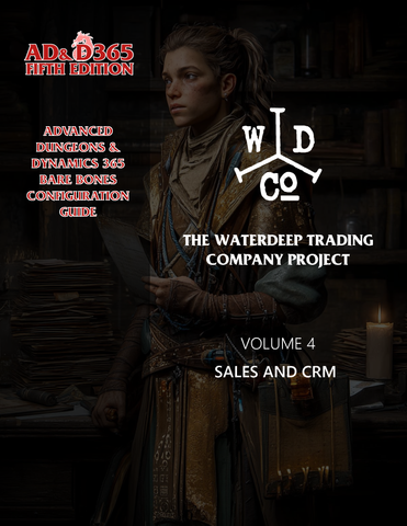 BBCG.ADND.V4.D365.5.PDF: Advanced Dungeons & Dynamics 365 Bare Bones Configuration Guides, Fifth Edition: Sales and CRM (Volume 4 of the AD&D365 Compilation Guides)