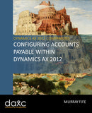 BBCG.06.AX2012.1.PDF: Configuring Accounts Payable Within Dynamics AX 2012 (Digital)