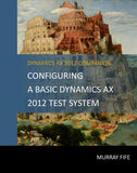 BBCG.01.AX2012.1.PDF: Configuring A Base Dynamics AX 2012 Test System (Digital)