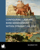 BBCG.04.AX2012.1.PDF: Configuring Cash and Bank Management within Dynamics AX 2012 (Digital)